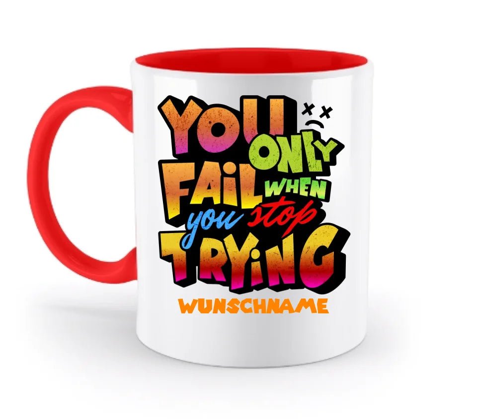 You only fail when + dein Wunschtext • zweifarbige Tasse spülmaschinengeeignet • Exklusivdesign • personalisiert