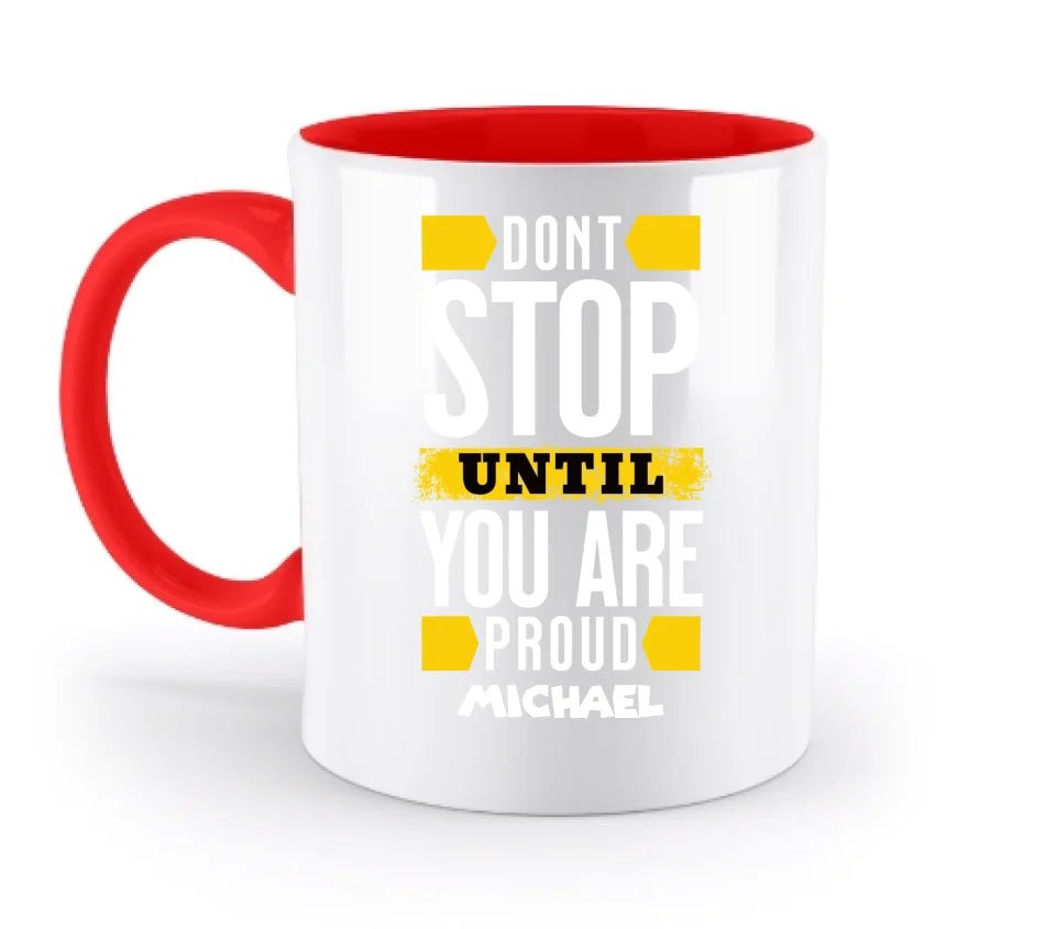 Don´t stop until you proud + Text • zweifarbige Tasse spülmaschinengeeignet • Exklusivdesign • personalisiert