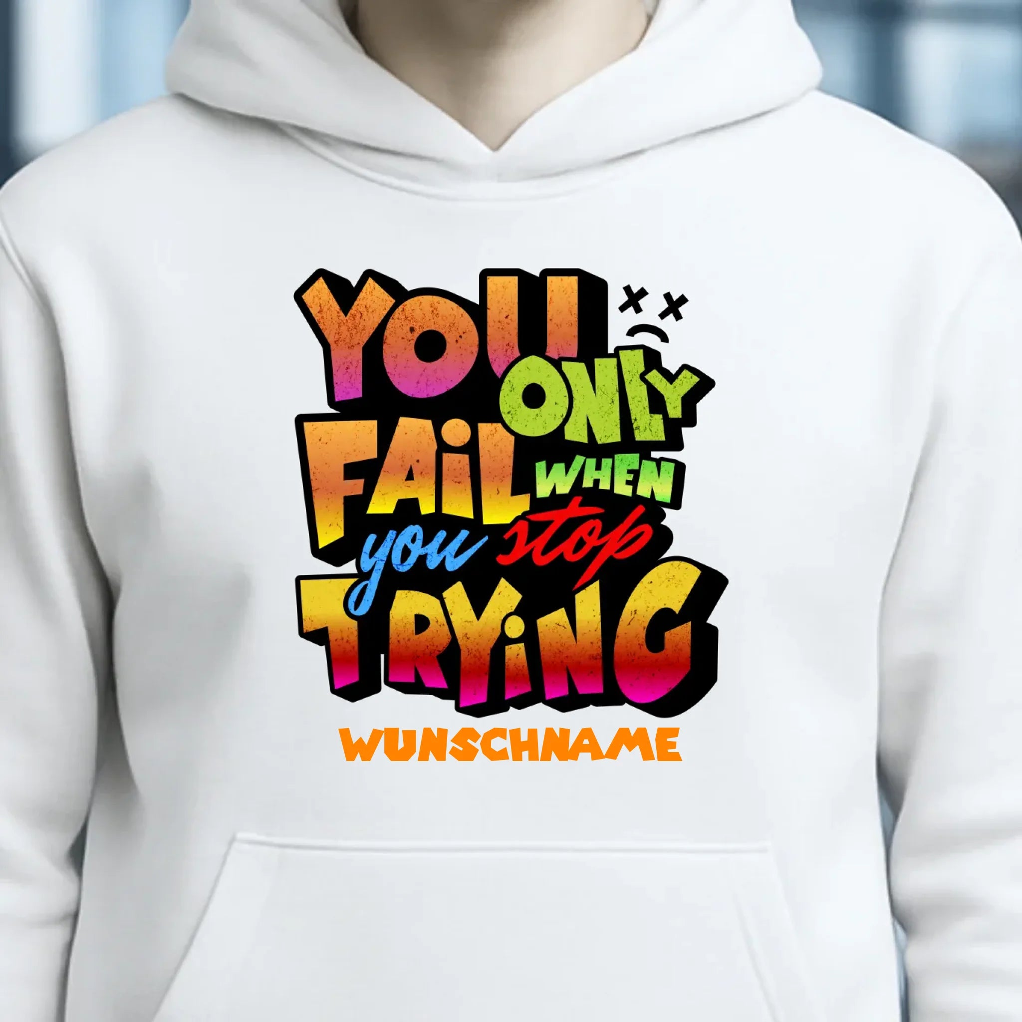 You only fail when + dein Wunschtext • Unisex Premium Hoodie XS-5XL aus Bio-Baumwolle für Damen & Herren • Exklusivdesign • personalisiert