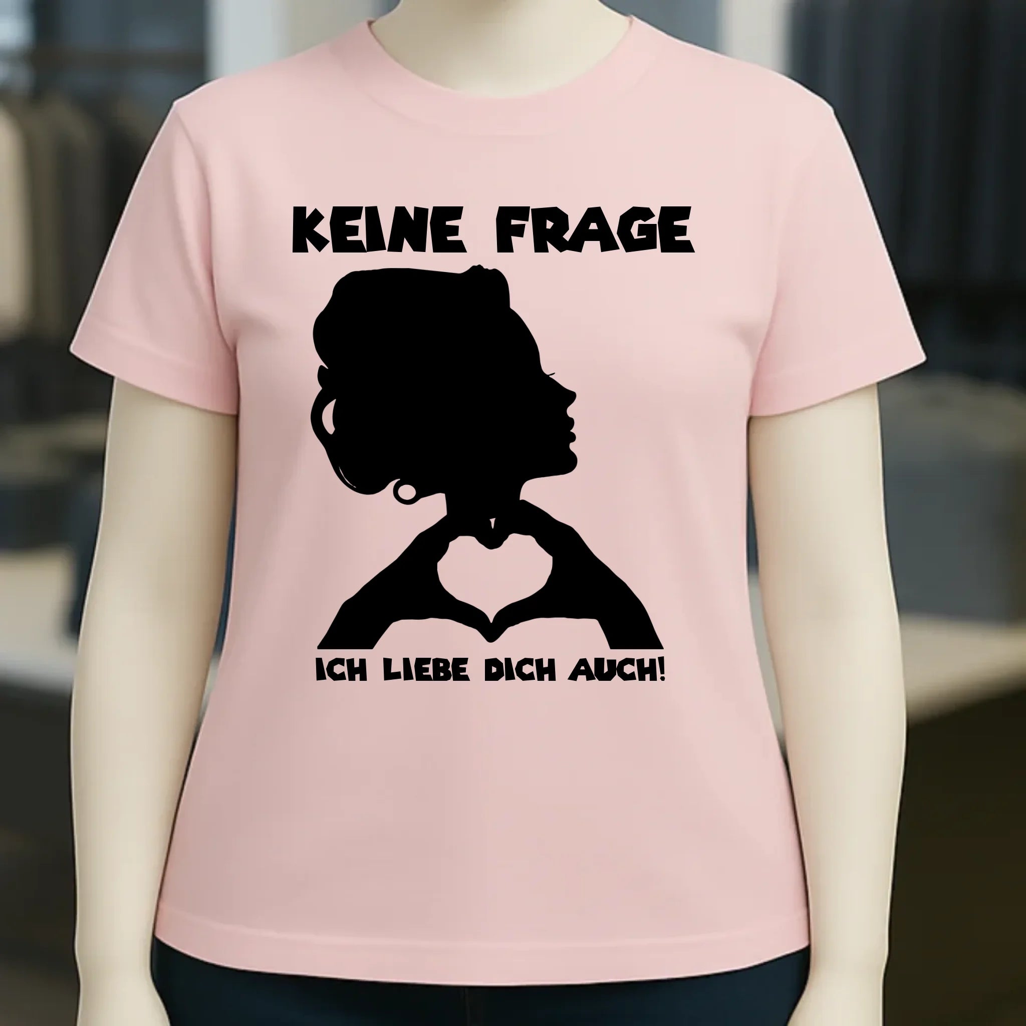 Keine Frage, ich liebe Dich auch! • Frau • personalisierter Text • Ladies Premium T-Shirt XS-2XL aus Bio-Baumwolle für Damen • Exklusivdesign • personalisiert • Motivauswahl • personalisierbar