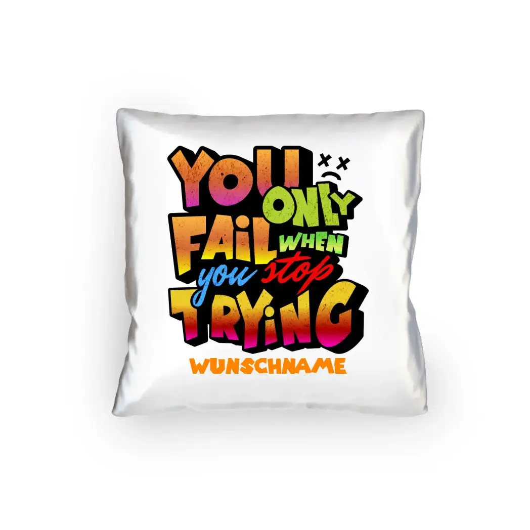8in1-Kollektion: You only fail when + Wunschtext • personalisiert • tolles Zitat • diverse Artikel - Kissen 40x40 cm
