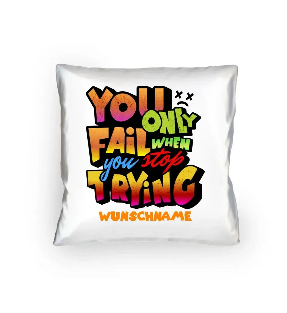 8in1-Kollektion: You only fail when + Wunschtext • personalisiert • tolles Zitat • diverse Artikel - Kissen 40x40 cm