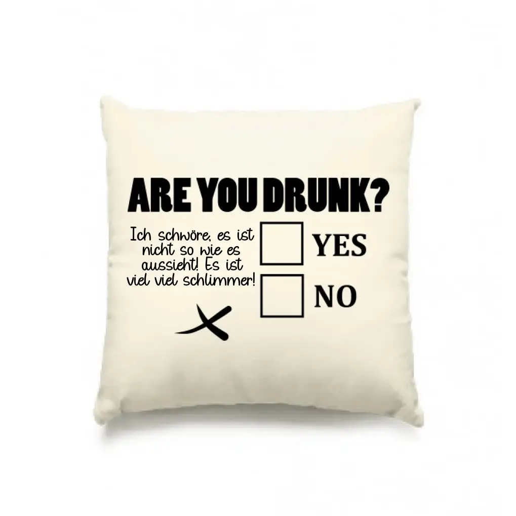 Are you drunk? • Passe den Text an • Kissen 40x40 cm • Exklusivdesign • personalisiert