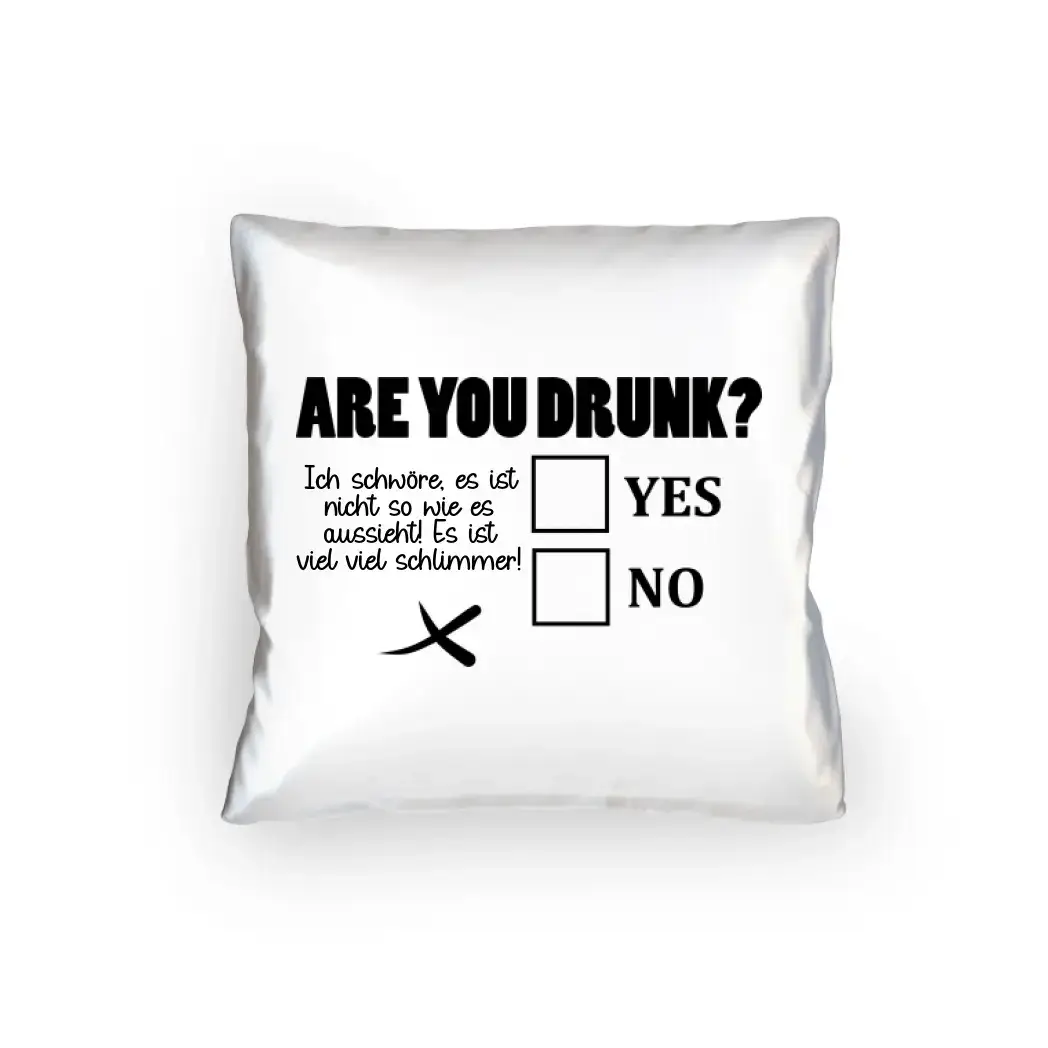 Are you drunk? • Passe den Text an • Kissen 40x40 cm • Exklusivdesign • personalisiert