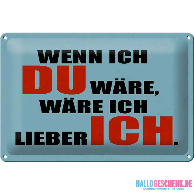 Blechschild Spruch 30x20cm wenn ich du wäre lieber ich