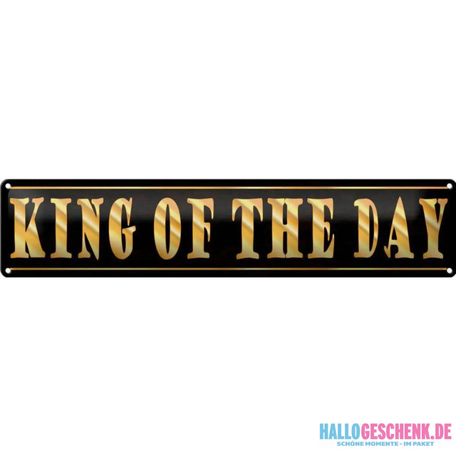 Blechschild Spruch 46x10 cm King of the Day König des Tages Deko Schild