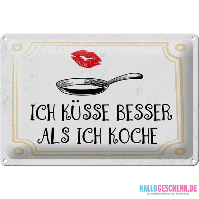 Blechschild Spruch Ich küsse besser als ich koche 30x20cm