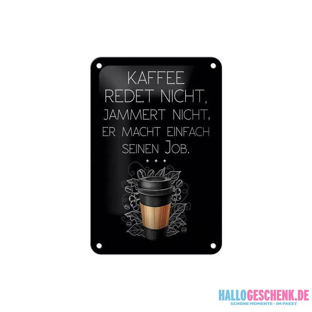 Blechschild Spruch Kaffee redet nicht macht seinen Job 12x18cm Schild