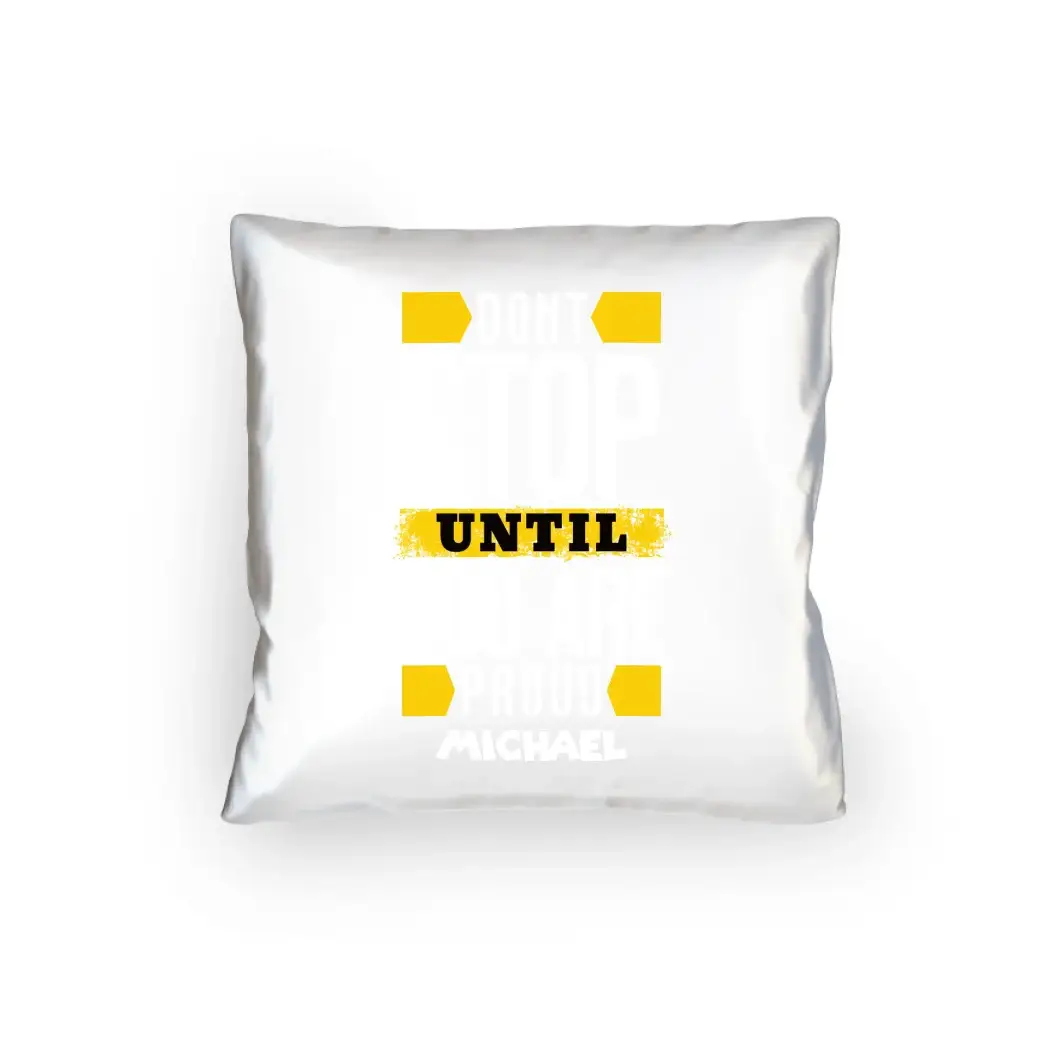 Don´t stop until you proud + Text • Kissen 40x40 cm • personalisiert