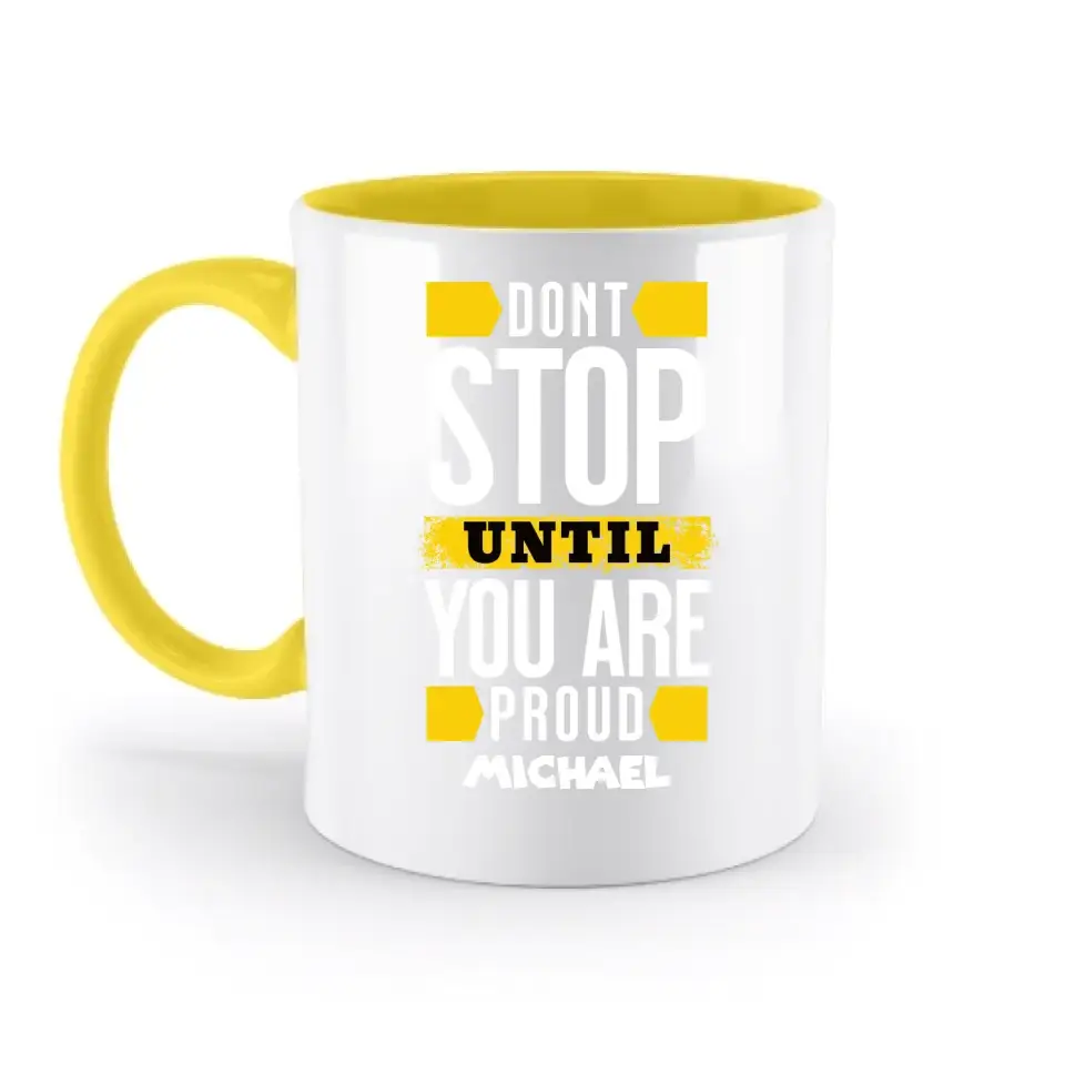 Don´t stop until you proud + Text • zweifarbige Tasse spülmaschinengeeignet • Exklusivdesign • personalisiert