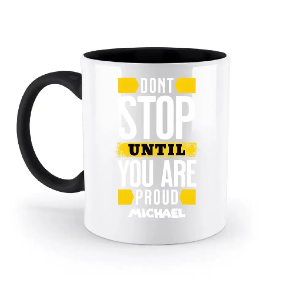 Don´t stop until you proud + Text • zweifarbige Tasse spülmaschinengeeignet • Exklusivdesign • personalisiert