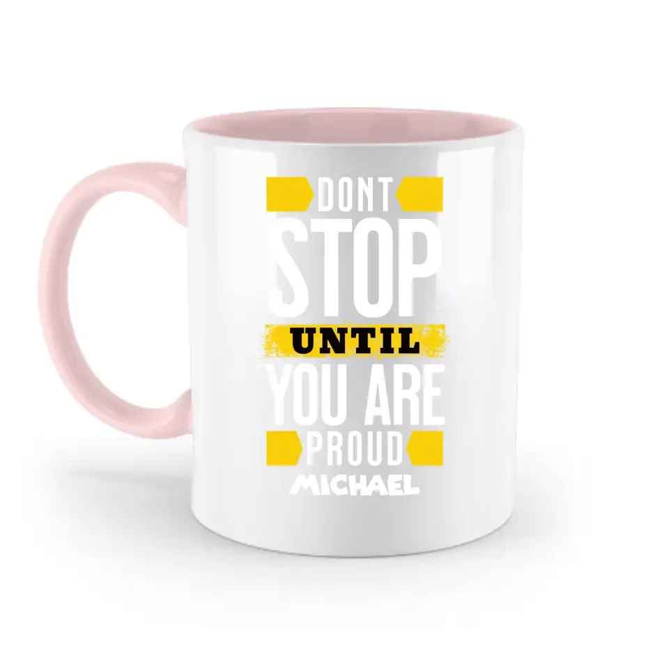 Don´t stop until you proud + Text • zweifarbige Tasse spülmaschinengeeignet • Exklusivdesign • personalisiert