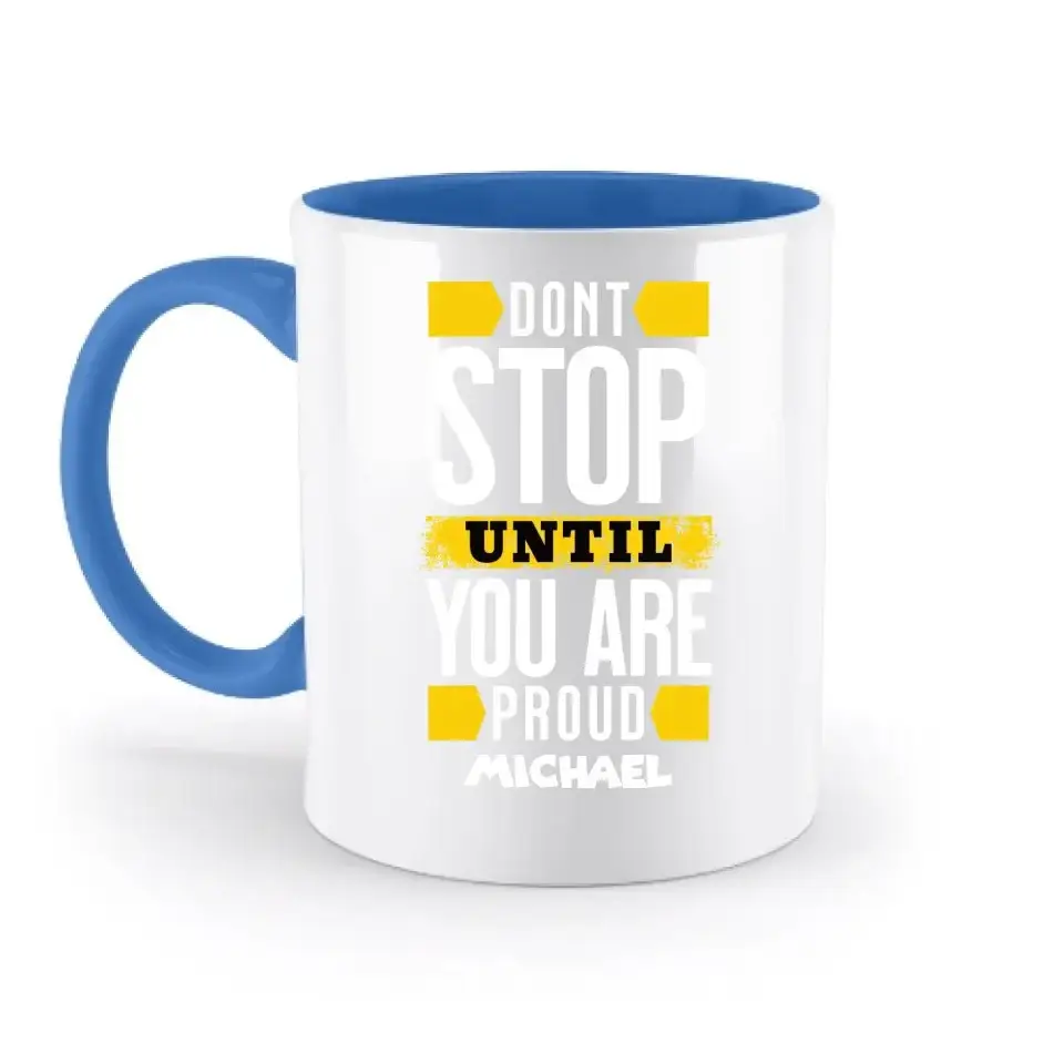 Don´t stop until you proud + Text • zweifarbige Tasse spülmaschinengeeignet • Exklusivdesign • personalisiert