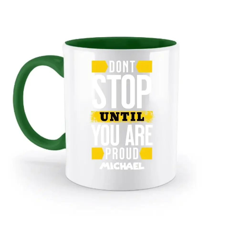 Don´t stop until you proud + Text • zweifarbige Tasse spülmaschinengeeignet • Exklusivdesign • personalisiert