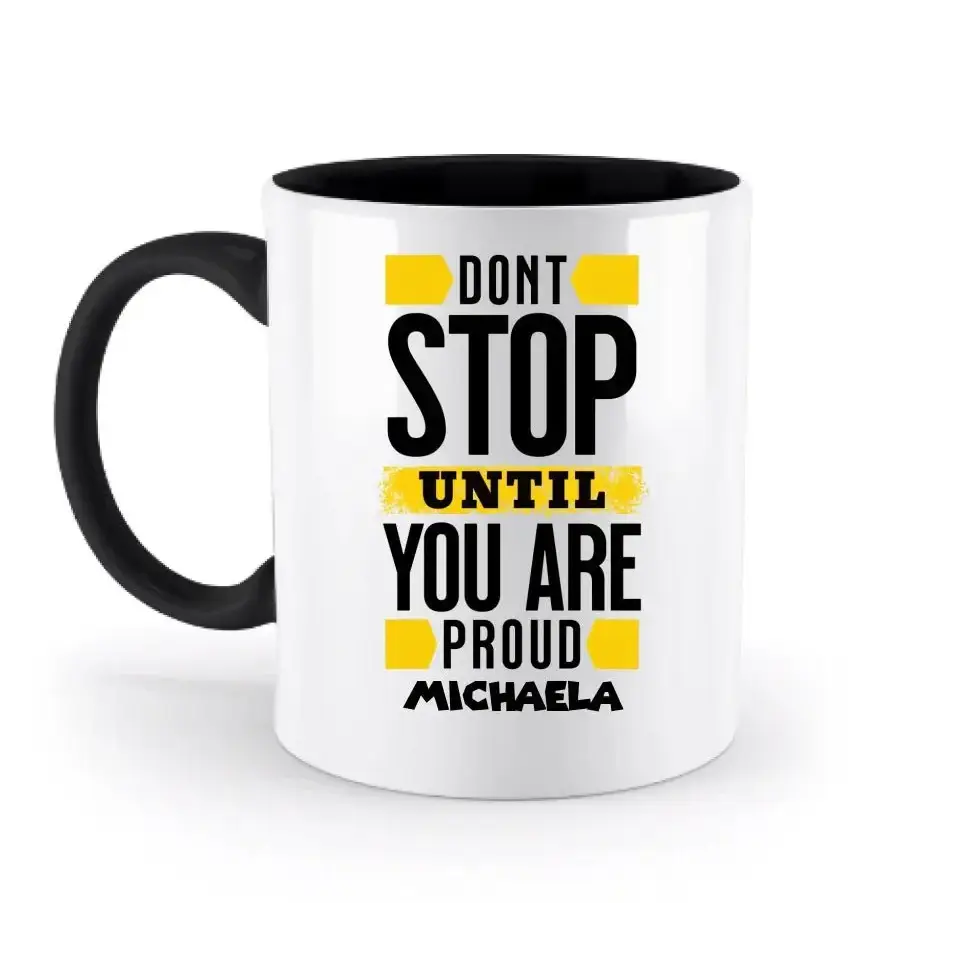 Don´t stop until you proud + Text • zweifarbige Tasse spülmaschinengeeignet • Exklusivdesign • personalisiert