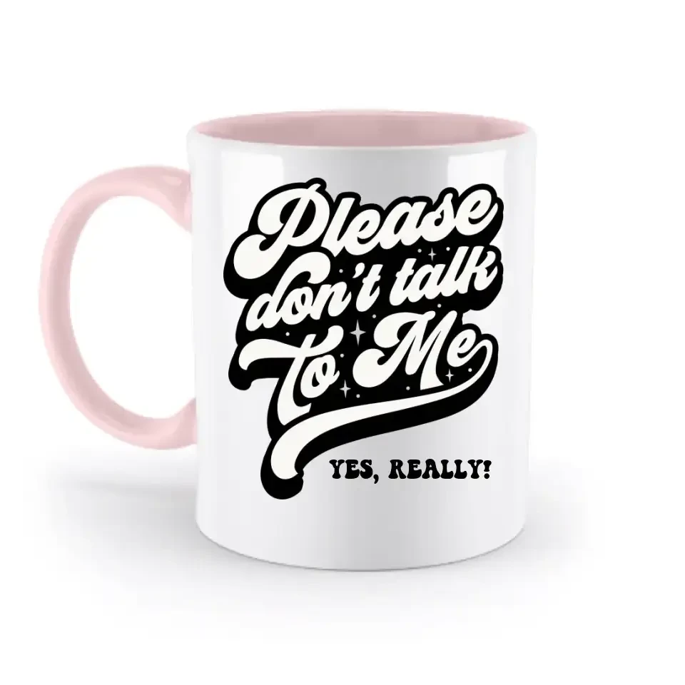 Don´t talk to me • zweifarbige Tasse • Exklusivdesign • personalisiert