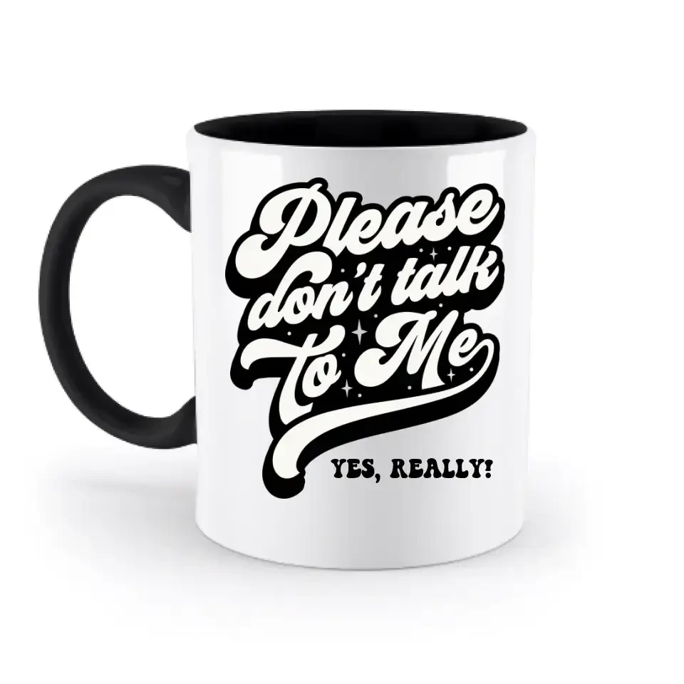 Don´t talk to me • zweifarbige Tasse • Exklusivdesign • personalisiert
