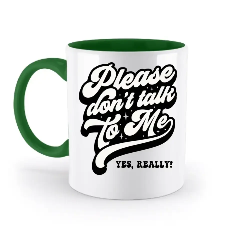 Don´t talk to me • zweifarbige Tasse • Exklusivdesign • personalisiert