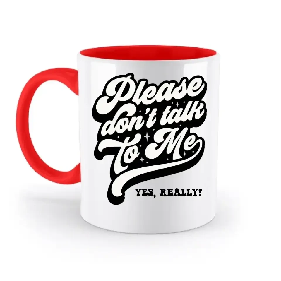 Don´t talk to me • zweifarbige Tasse • Exklusivdesign • personalisiert