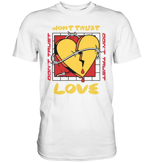 Don´t trust LOVE - Premium Shirt - HalloGeschenk.de #geschenkideen# #personalisiert# #geschenk#