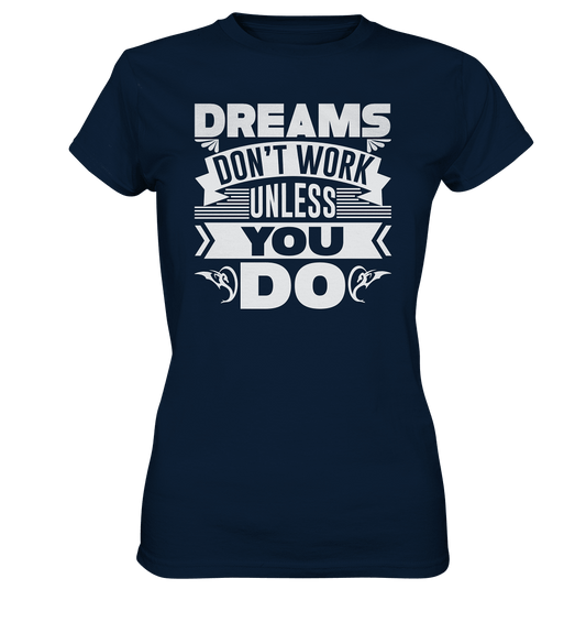 Dreams won´t work unless you do! - Ladies Premium Shirt - HalloGeschenk.de #geschenkideen# #personalisiert# #geschenk#