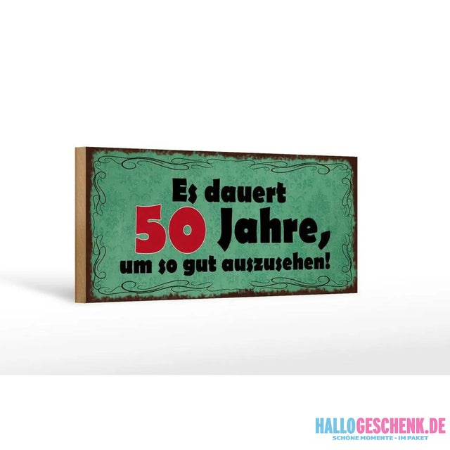 Holzschild Spruch 27x10cm Dauert 50 Jahre um gut aussehen