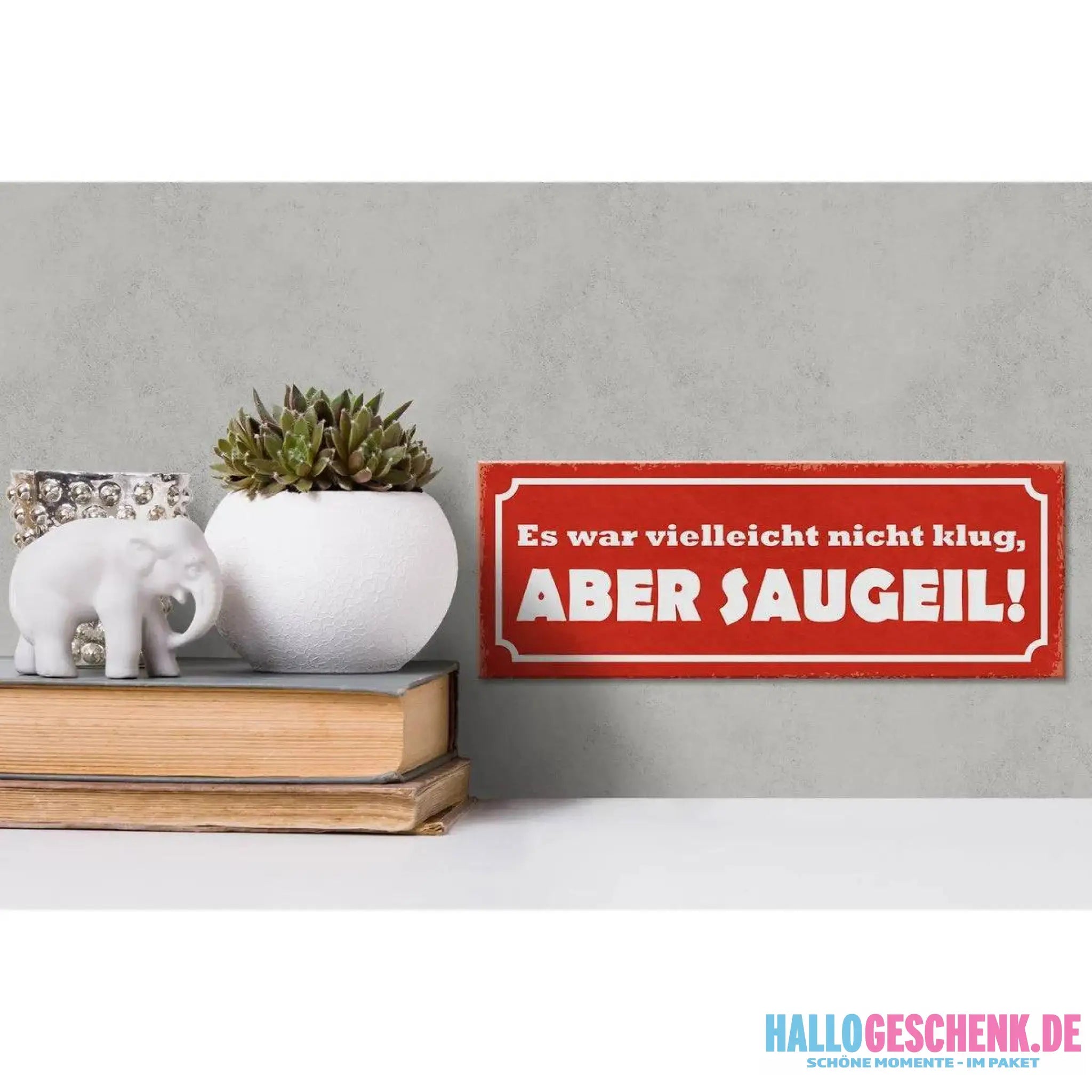 Holzschild Spruch 27x10cm Es war nicht klug aber saugeil