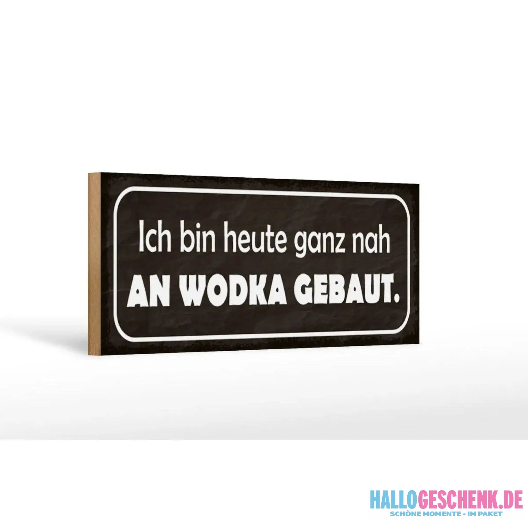 Holzschild Spruch 27x10cm Heute ganz nah an Wodka gebaut Deko