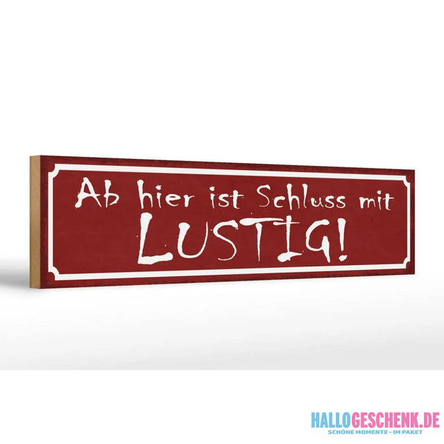 Holzschild Spruch 46x10cm Ab hier ist Schluss mit lustig Dekoration