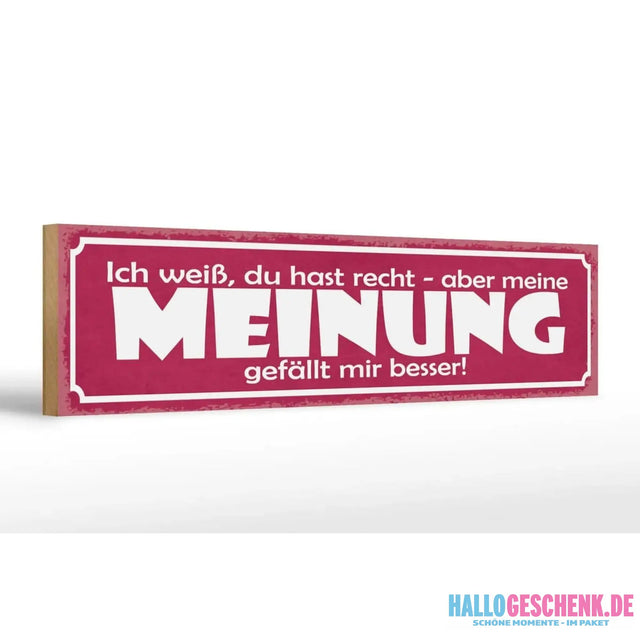 Holzschild Spruch 46x10cm Du hast Recht aber meine Meinung Dekoration