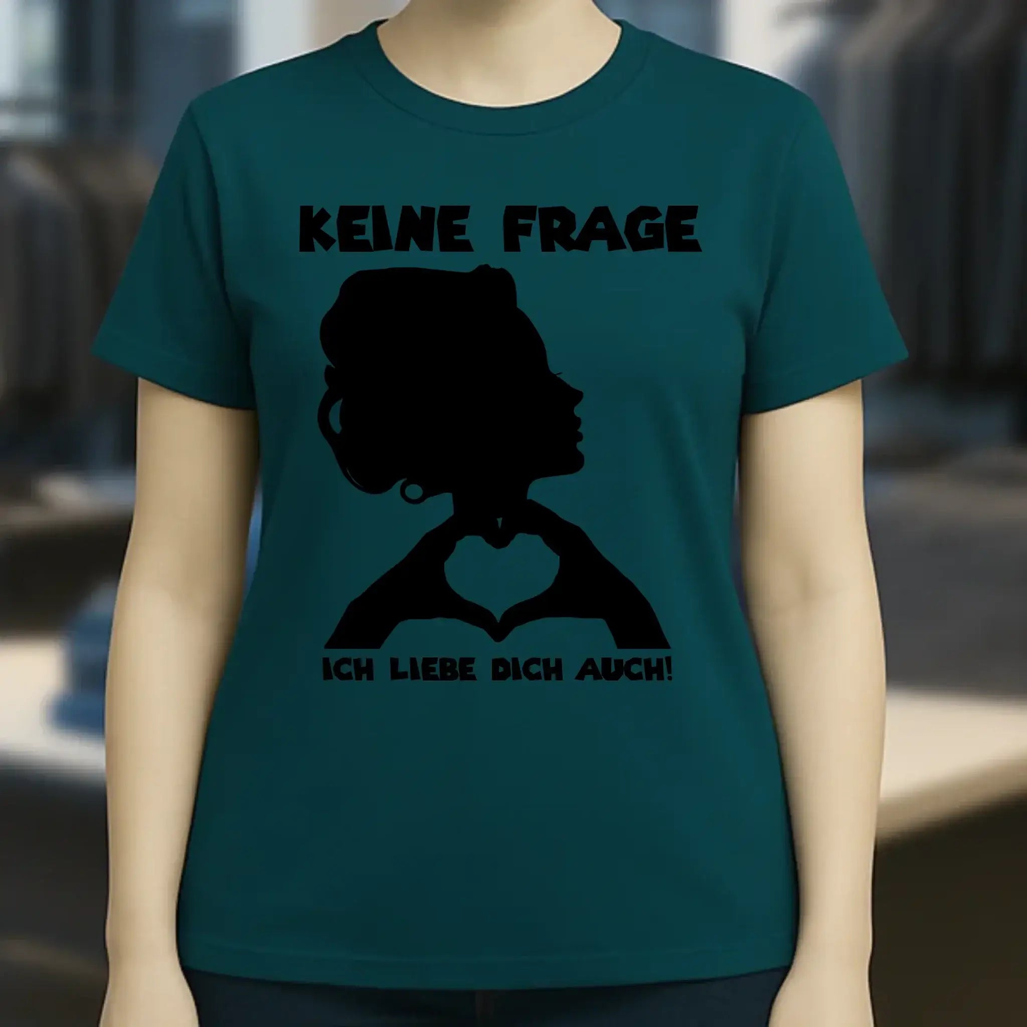 Keine Frage, ich liebe Dich auch! • Frau • personalisierter Text • Ladies Premium T-Shirt XS-2XL aus Bio-Baumwolle für Damen • Exklusivdesign • personalisiert • Motivauswahl • personalisierbar