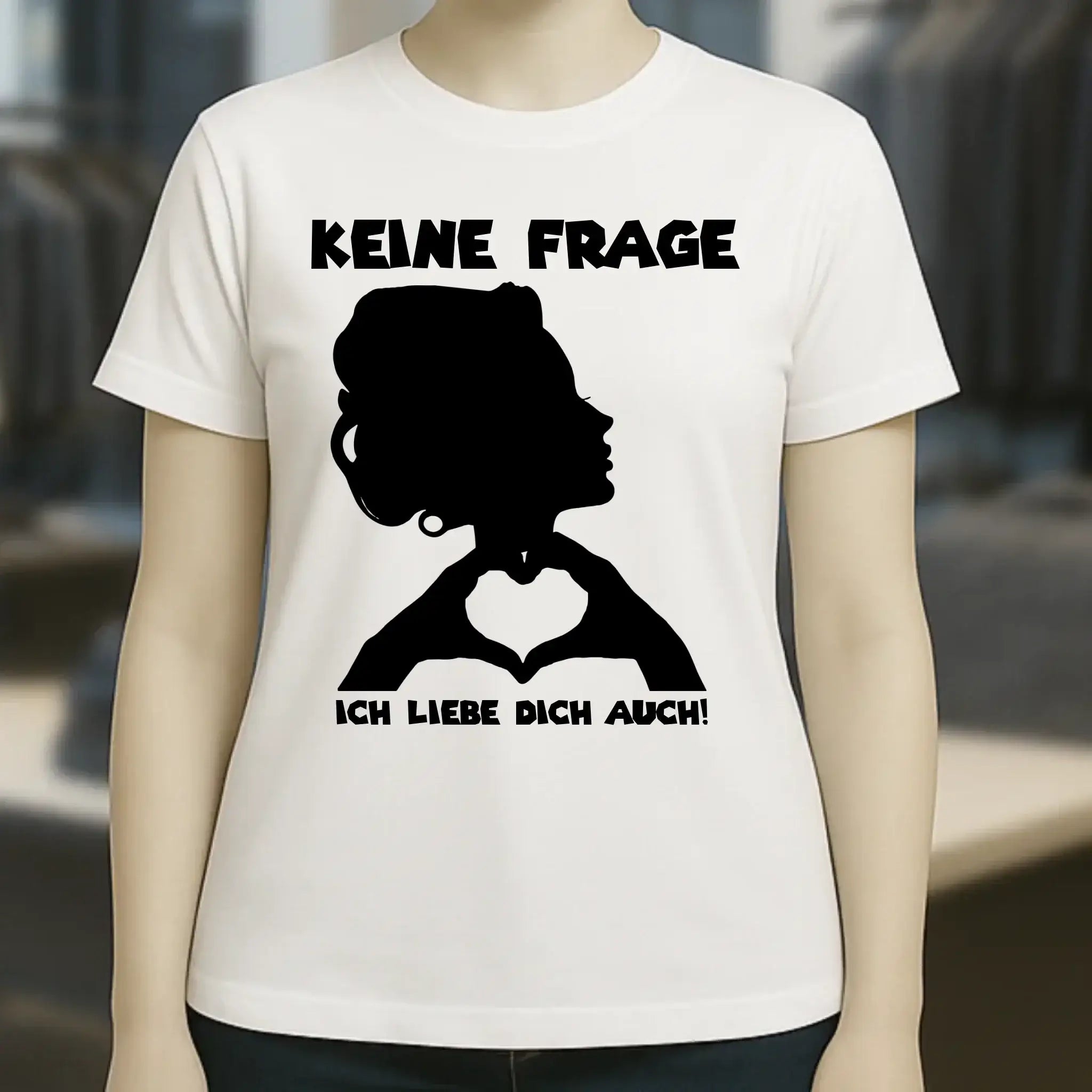 Keine Frage, ich liebe Dich auch! • Frau • personalisierter Text • Ladies Premium T-Shirt XS-2XL aus Bio-Baumwolle für Damen • Exklusivdesign • personalisiert • Motivauswahl • personalisierbar