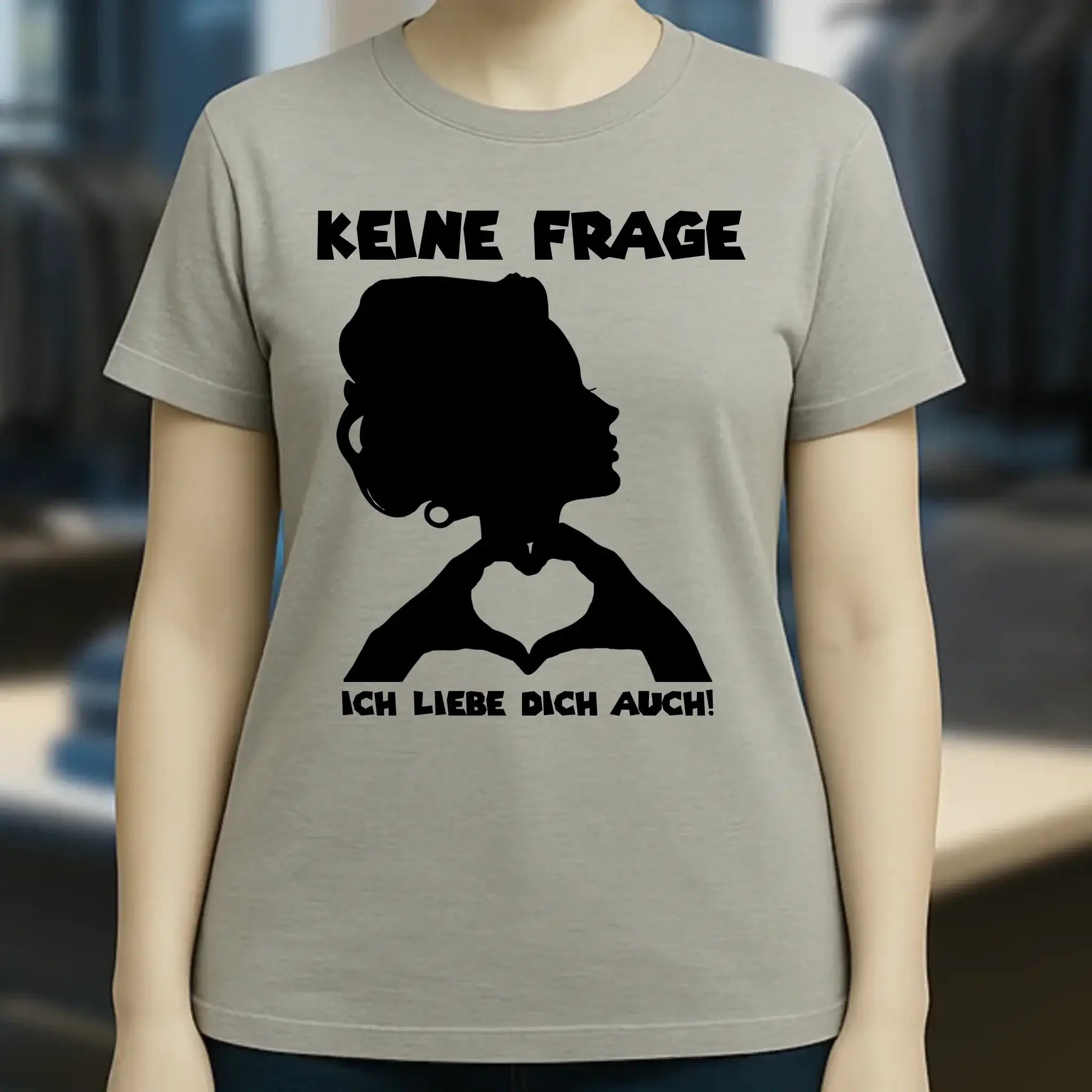 Keine Frage, ich liebe Dich auch! • Frau • personalisierter Text • Ladies Premium T-Shirt XS-2XL aus Bio-Baumwolle für Damen • Exklusivdesign • personalisiert • Motivauswahl • personalisierbar