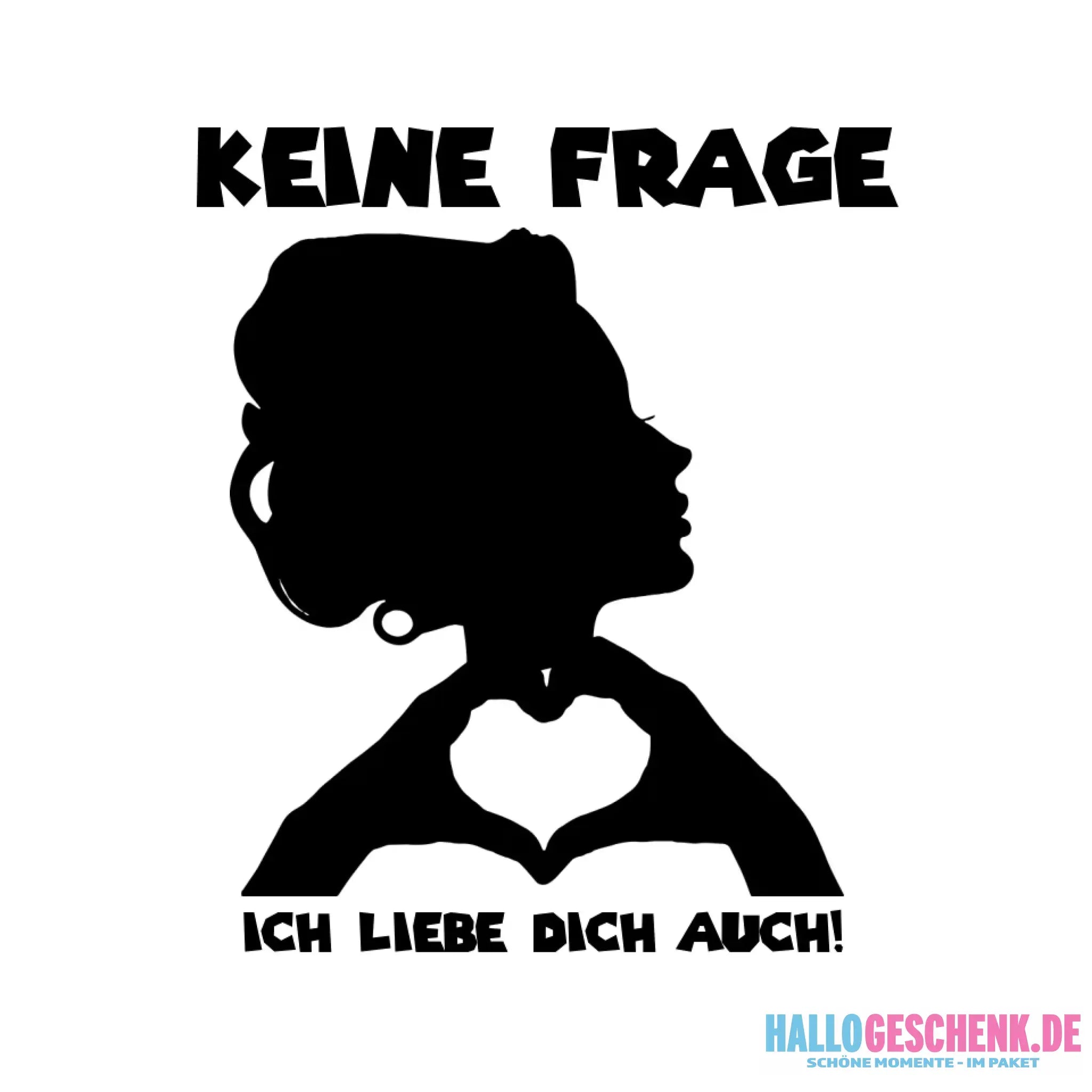 Keine Frage ich liebe Dich auch! • Frau • personalisierter Text • STICKER 20x20 cm (Aufkleber) - White / OneSize