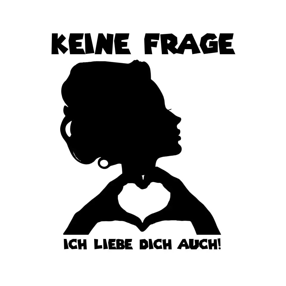 Keine Frage ich liebe Dich auch! • Frau • personalisierter Text • STICKER 20x20 cm (Aufkleber) - White / OneSize
