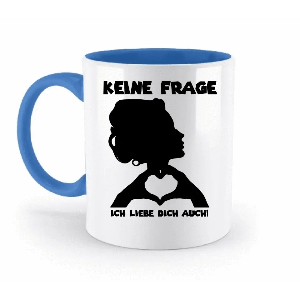 Keine Frage, ich liebe Dich auch! • personalisierter Text • zweifarbige Tasse 330ml mit farbigem Innendruck spülmaschinengeeignet