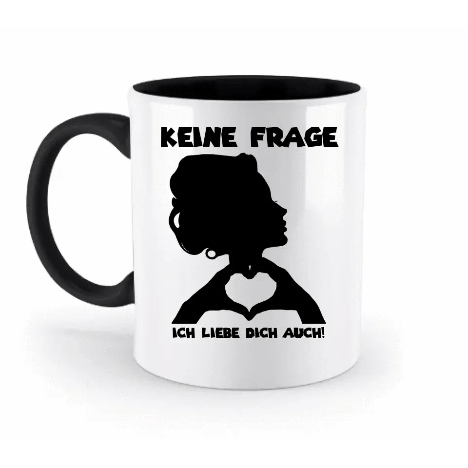 Keine Frage, ich liebe Dich auch! • personalisierter Text • zweifarbige Tasse 330ml mit farbigem Innendruck spülmaschinengeeignet