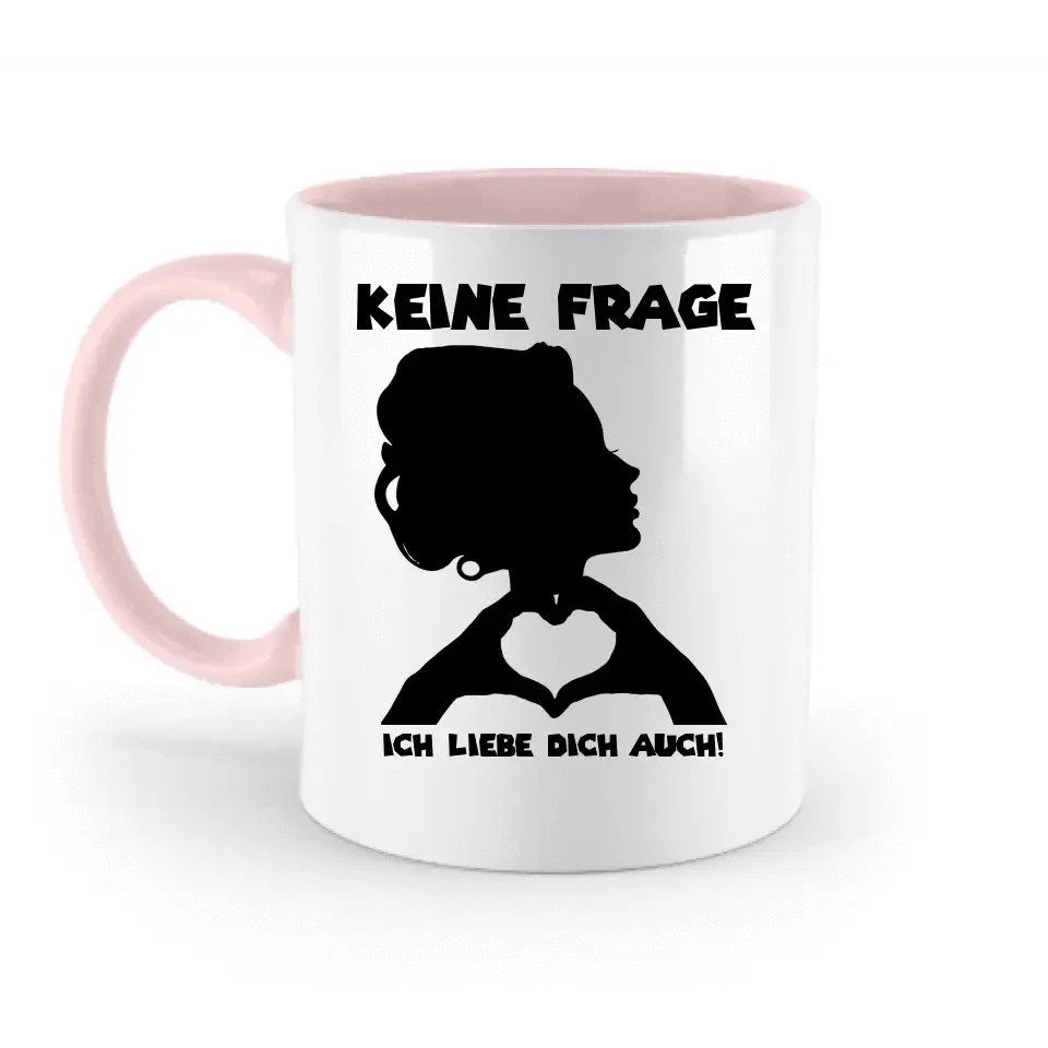 Keine Frage, ich liebe Dich auch! • personalisierter Text • zweifarbige Tasse 330ml mit farbigem Innendruck spülmaschinengeeignet