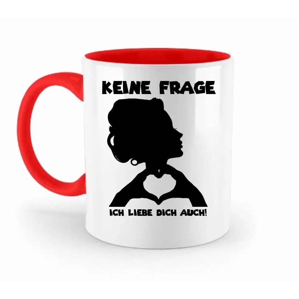 Keine Frage, ich liebe Dich auch! • personalisierter Text • zweifarbige Tasse 330ml mit farbigem Innendruck spülmaschinengeeignet