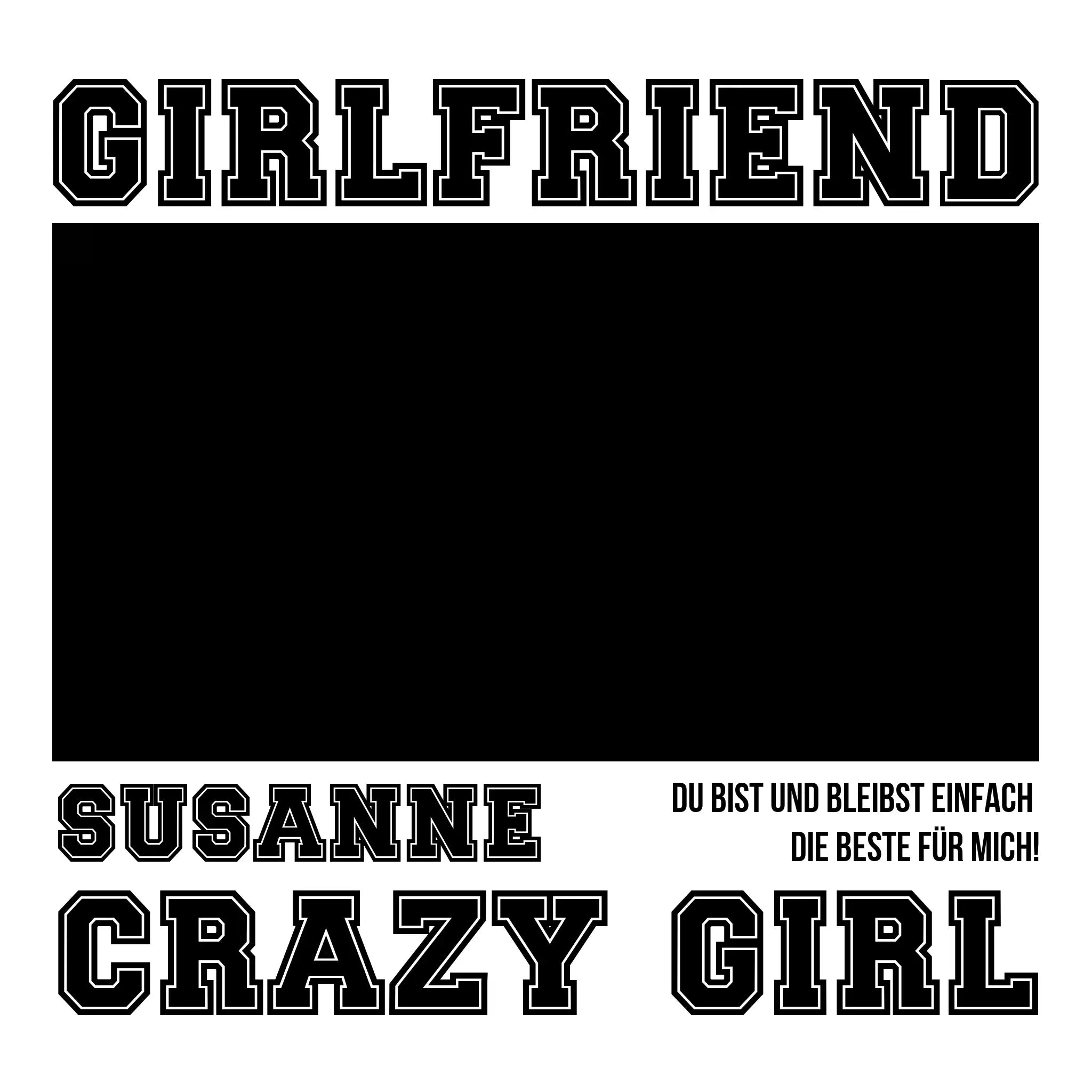 Schwarze und weiße grafische gestaltung mit blockigen buchstaben girlfriend susanne crazy girl und deutschem text auf mein fotomotiv 13 statement-collection produkt