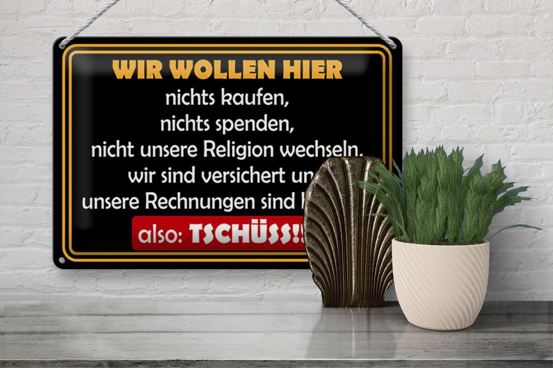 Wir wollen nichts • Blechschild 20x30cm