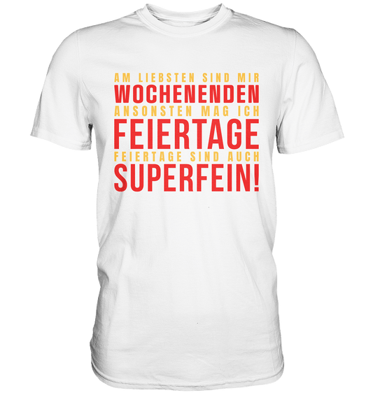 WOCHENENDEN, FEIERTAGE - SUPERFEIN! - Premium Shirt - HalloGeschenk.de #geschenkideen# #personalisiert# #geschenk#