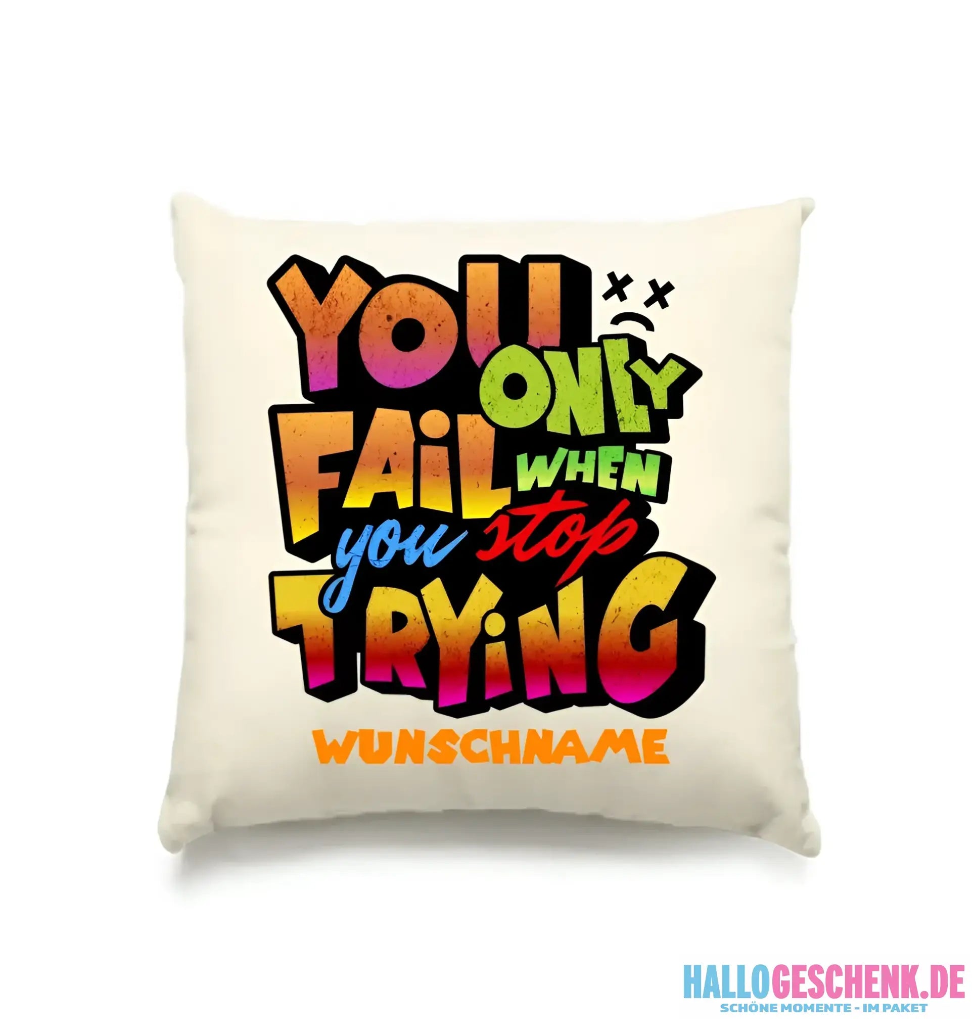 You only fail when + dein Wunschtext • Kissen 40x40 cm • personalisiert
