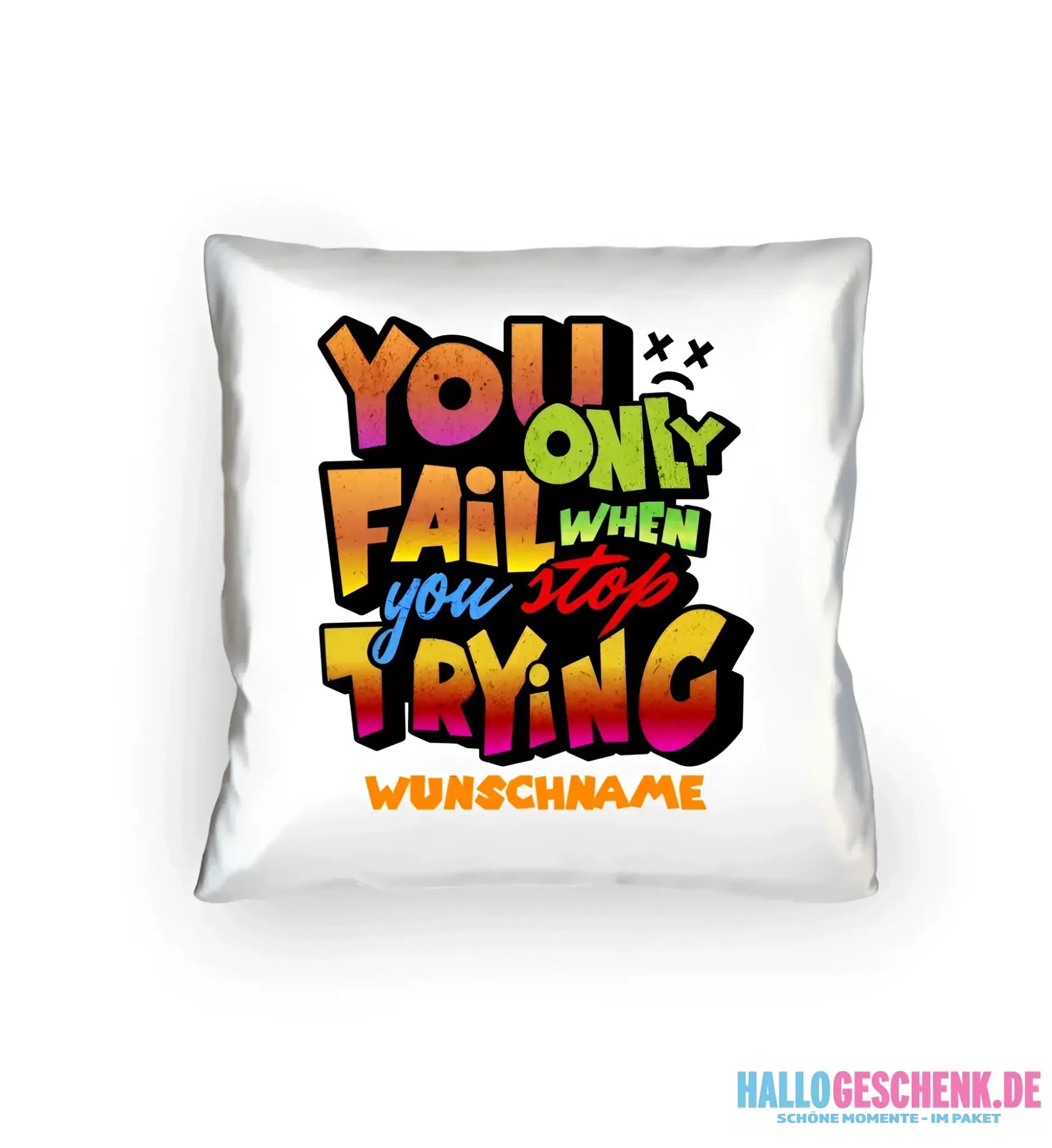 You only fail when + dein Wunschtext • Kissen 40x40 cm • personalisiert