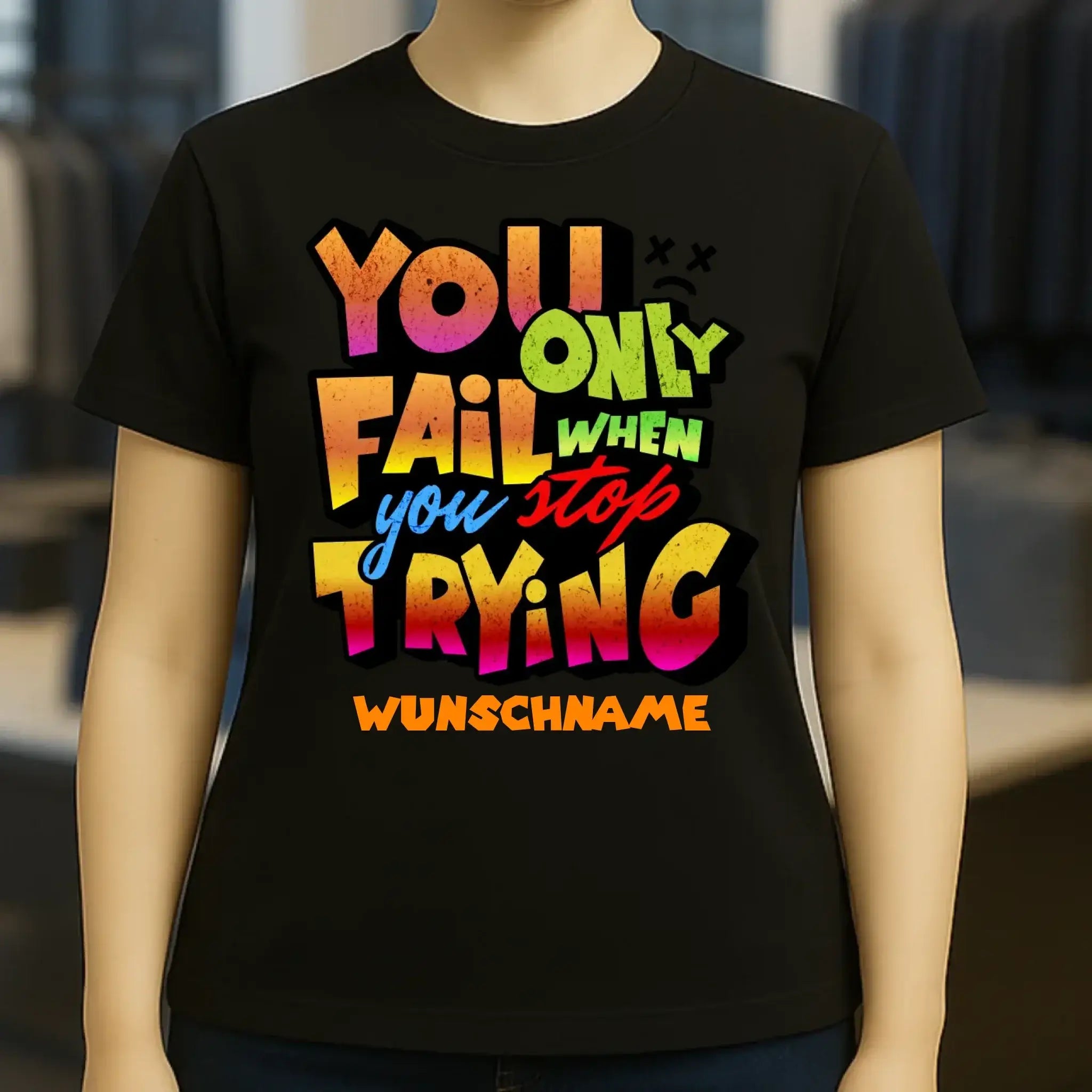 You only fail when + dein Wunschtext • Ladies Premium T-Shirt XS-2XL aus Bio-Baumwolle für Damen • Exklusivdesign • personalisiert