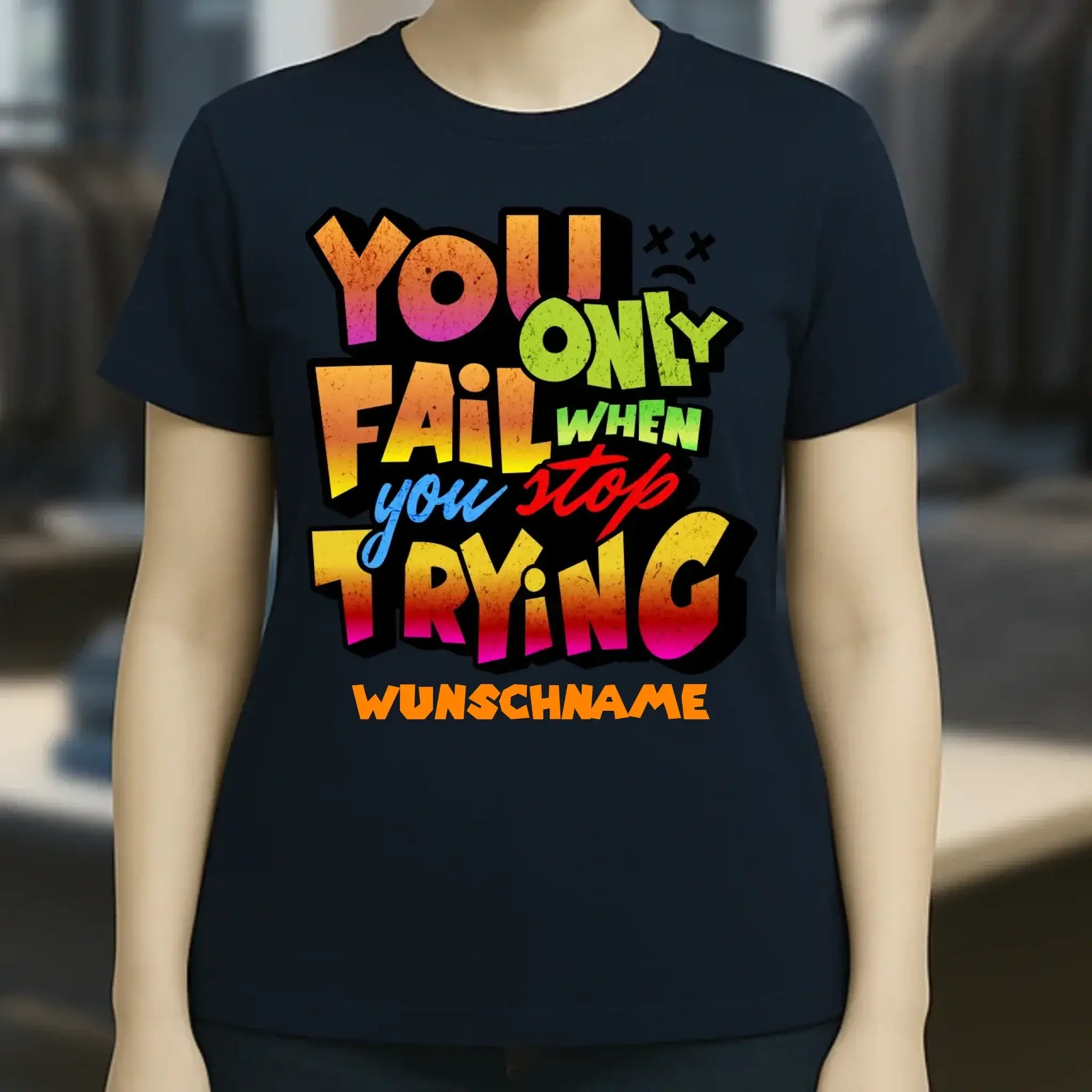 You only fail when + dein Wunschtext • Ladies Premium T-Shirt XS-2XL aus Bio-Baumwolle für Damen • Exklusivdesign • personalisiert