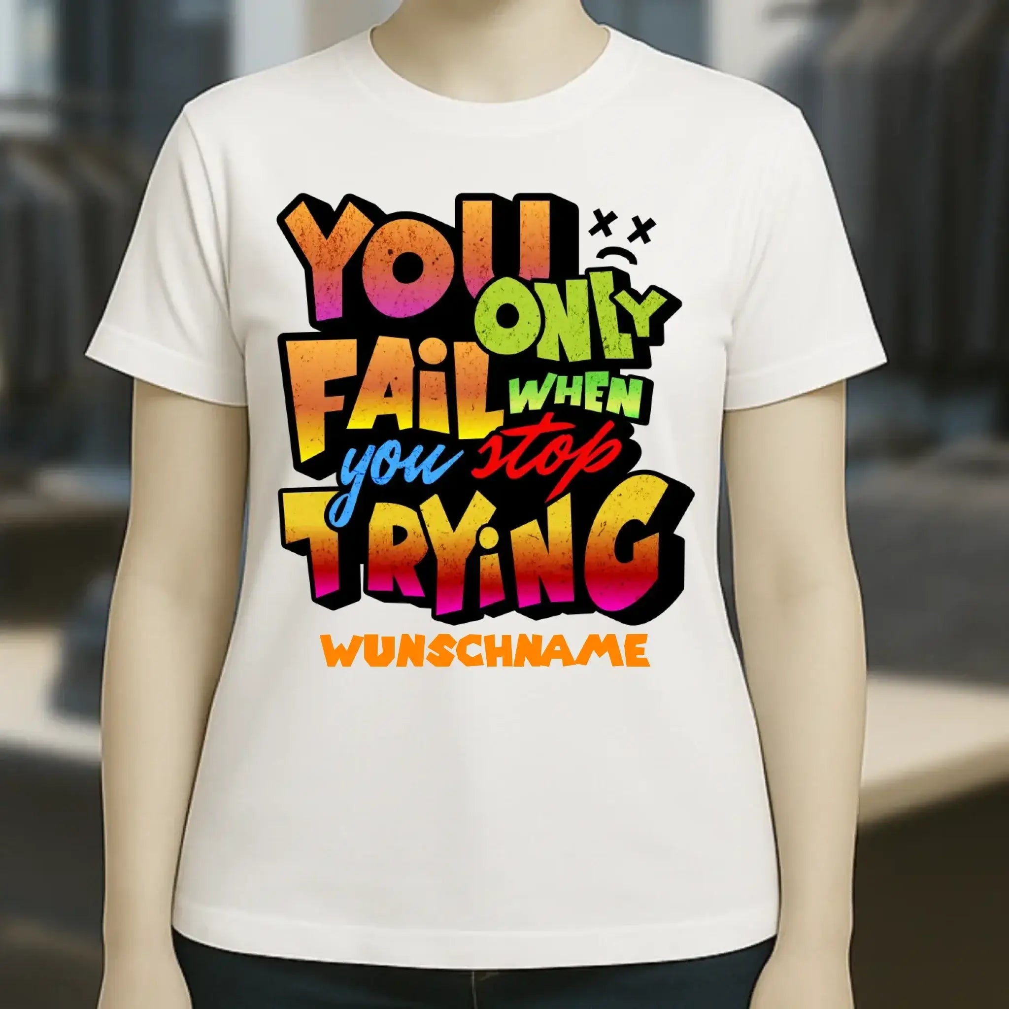 You only fail when + dein Wunschtext • Ladies Premium T-Shirt XS-2XL aus Bio-Baumwolle für Damen • Exklusivdesign • personalisiert