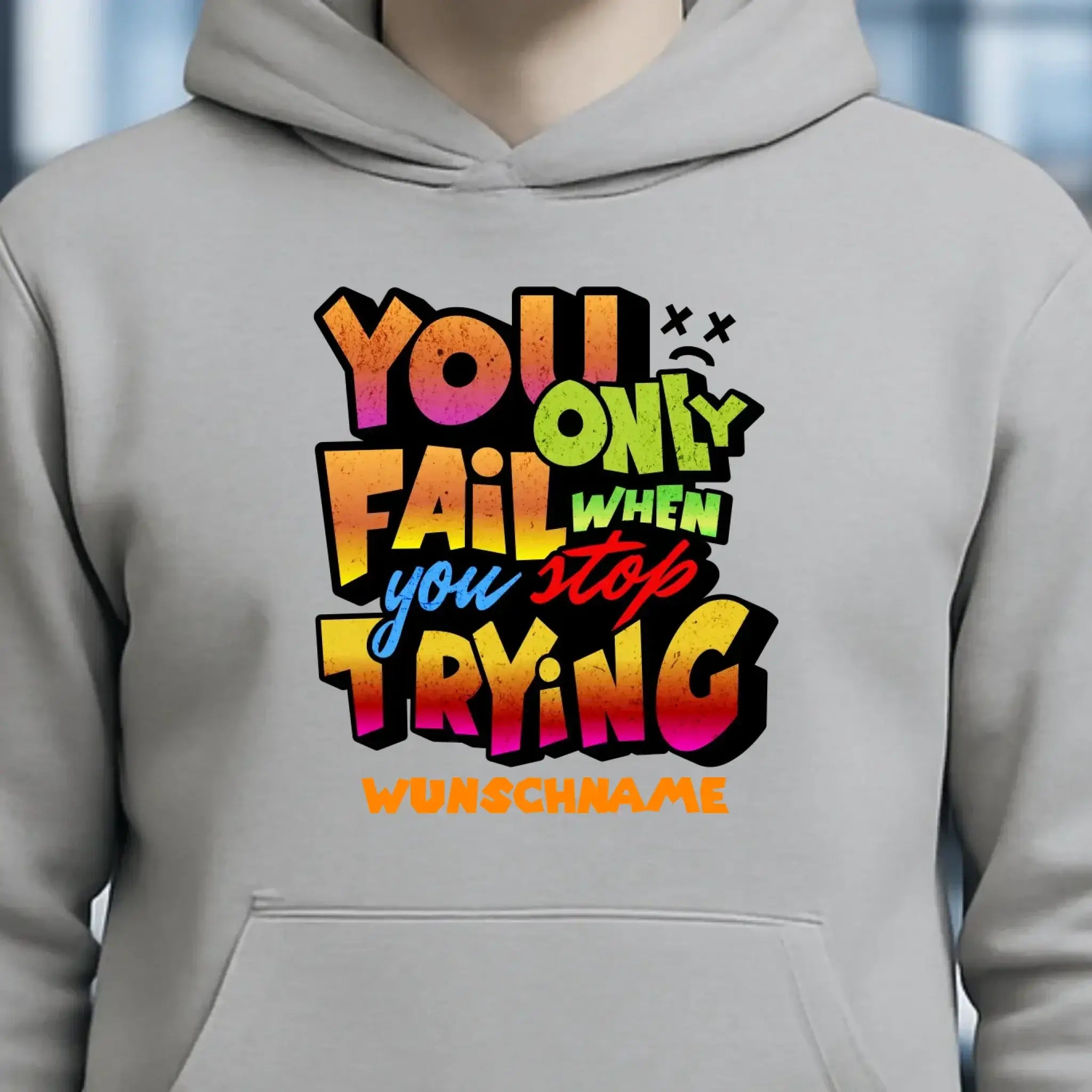 You only fail when + dein Wunschtext • Unisex Premium Hoodie XS-5XL aus Bio-Baumwolle für Damen & Herren • Exklusivdesign • personalisiert