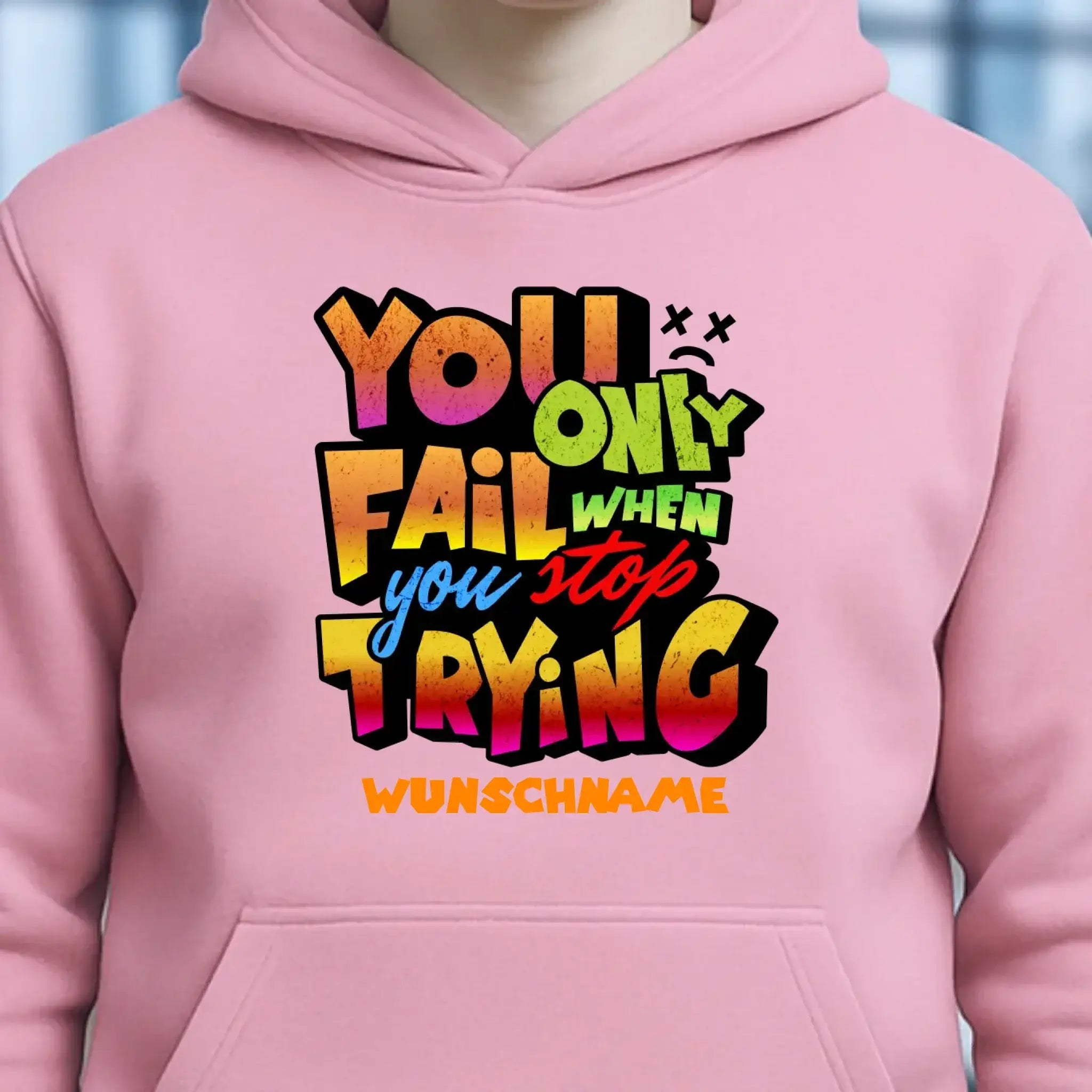 You only fail when + dein Wunschtext • Unisex Premium Hoodie XS-5XL aus Bio-Baumwolle für Damen & Herren • Exklusivdesign • personalisiert
