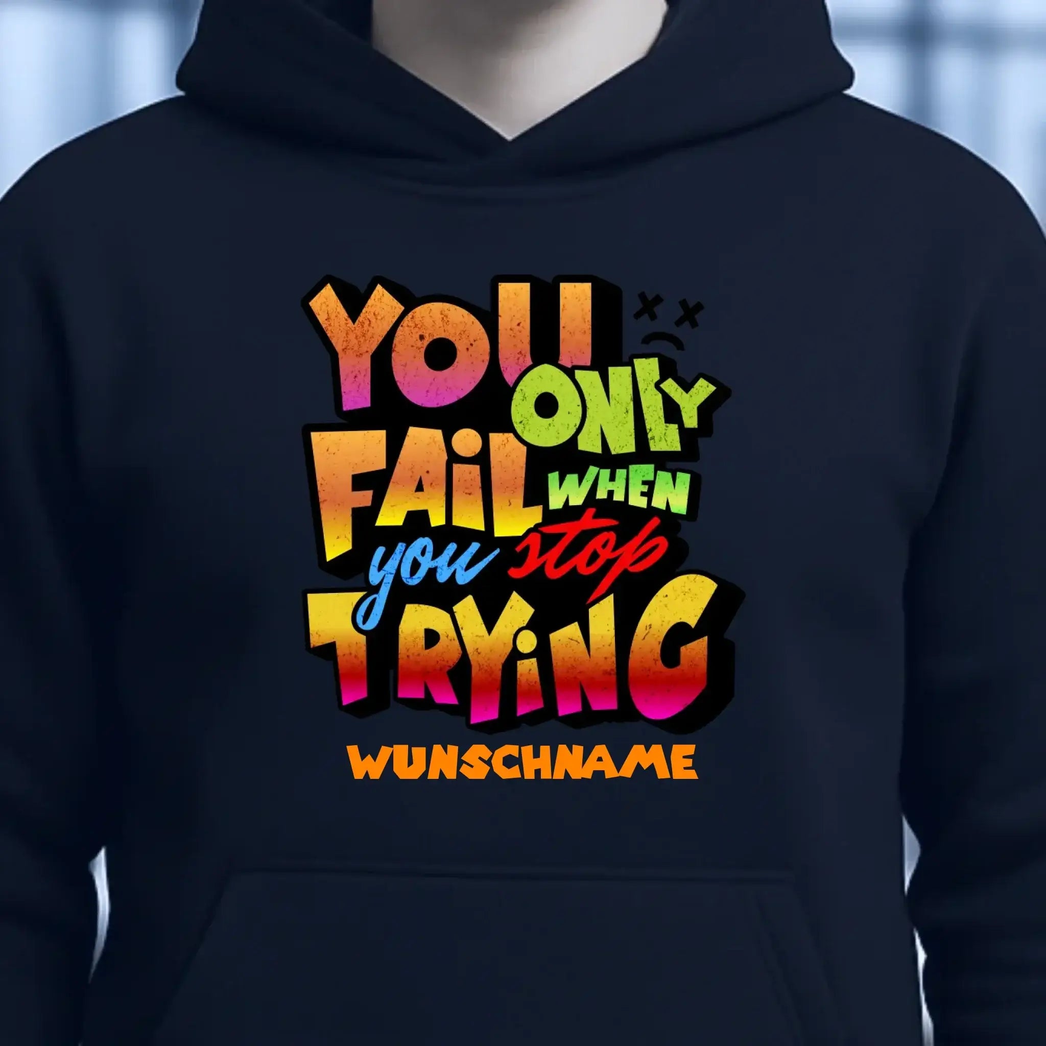 You only fail when + dein Wunschtext • Unisex Premium Hoodie XS-5XL aus Bio-Baumwolle für Damen & Herren • Exklusivdesign • personalisiert